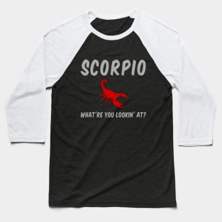 Scorpio: What are you looking at? Baseball T-Shirt